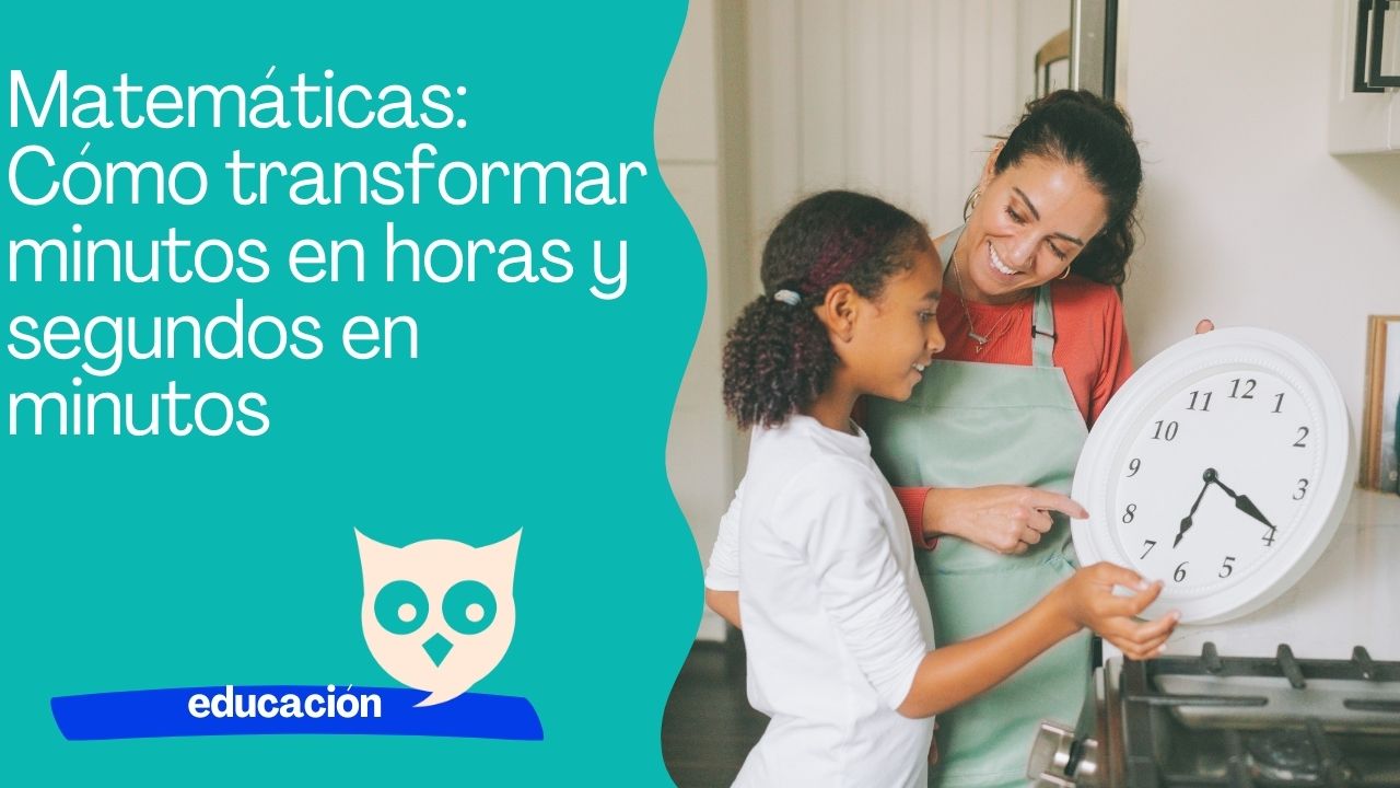 Matemáticas Cómo transformar minutos en horas y segundos en minutos