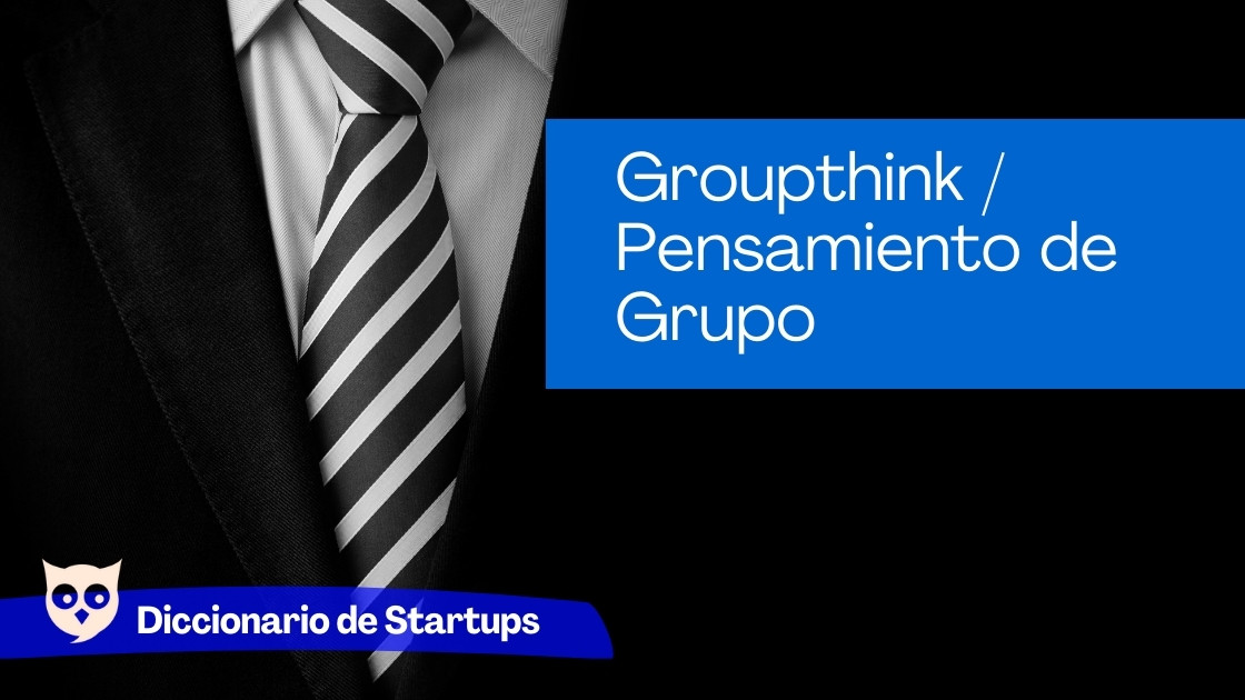 Groupthink / Pensamiento de Grupo