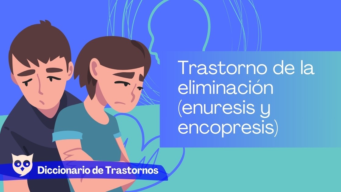 Trastorno de la eliminación (enuresis y encopresis)