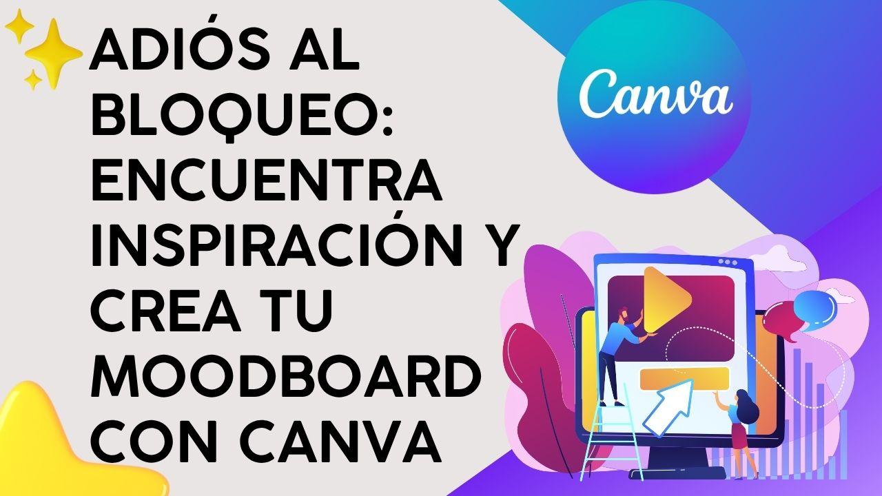 Adiós al Bloqueo: Encuentra inspiración y crea tu moodboard con Canva