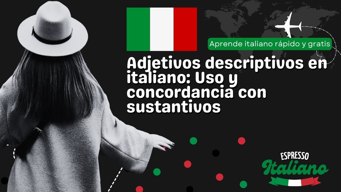 Adjetivos descriptivos en italiano: Uso y concordancia con sustantivos