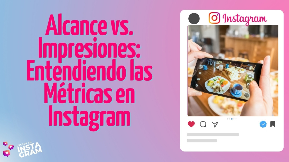 Alcance vs Impresiones: Entendiendo las Métricas en Instagram