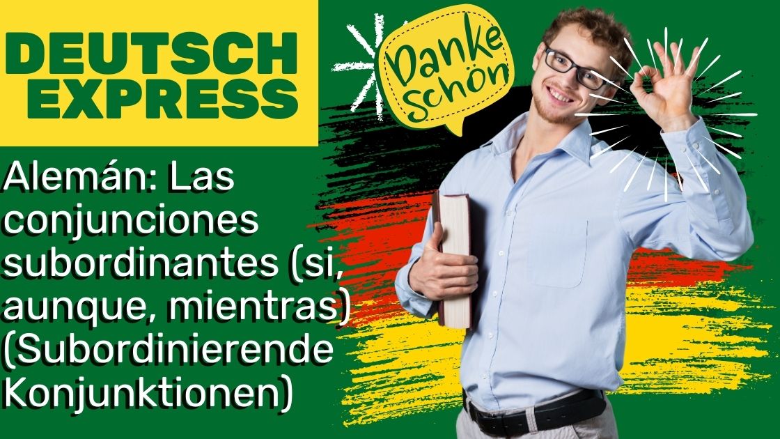 Alemán: Las conjunciones subordinantes (si, aunque, mientras) (Subordinierende Konjunktionen)