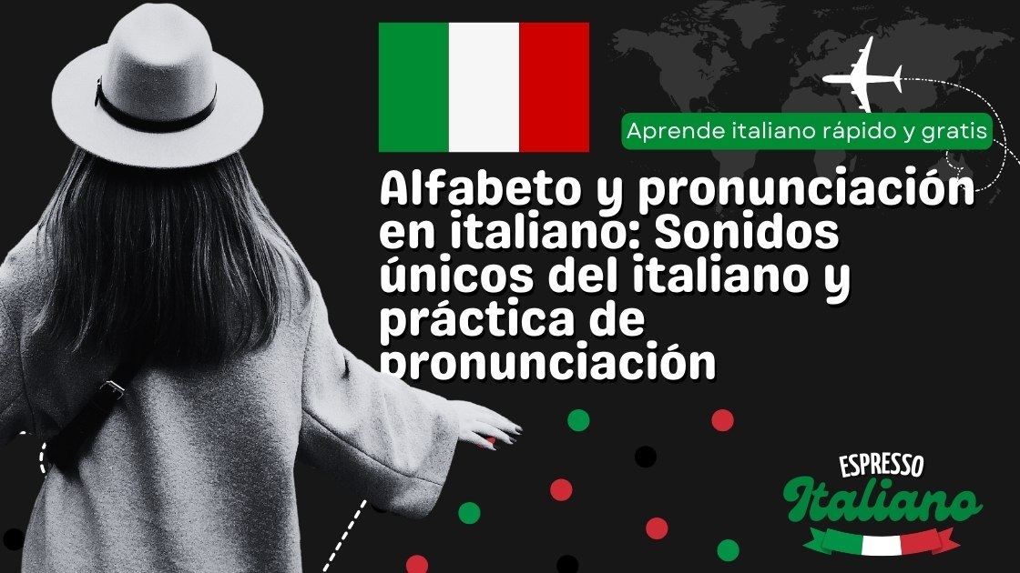 Alfabeto y pronunciación en italiano: Sonidos únicos del italiano y práctica de pronunciación