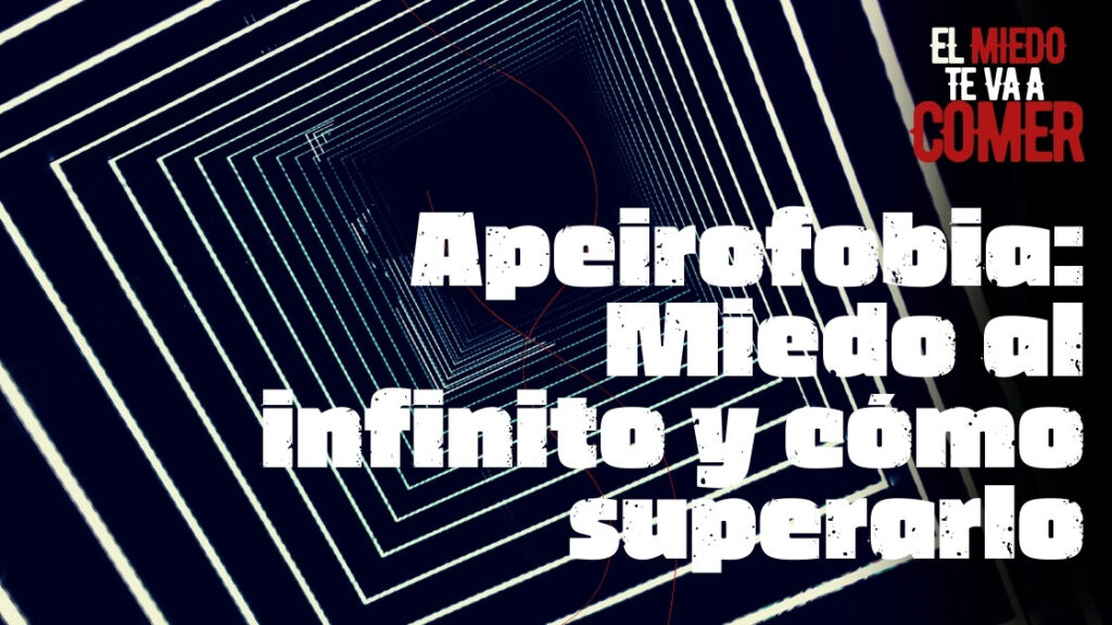 Apeirofobia Miedo al infinito y cómo superarlo