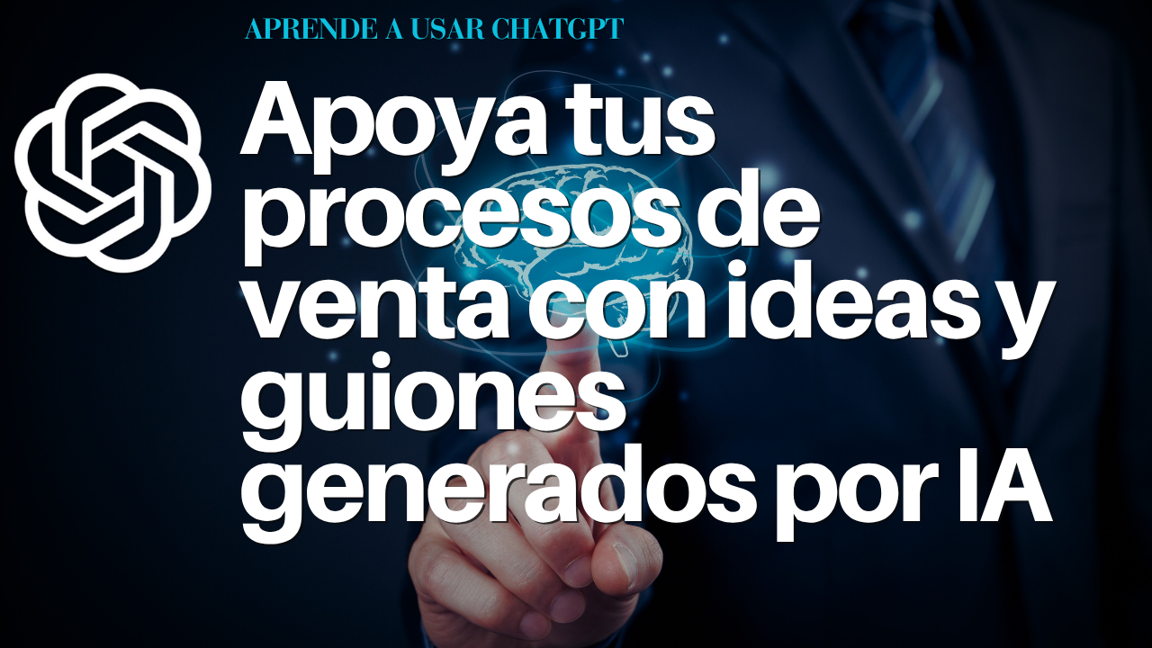 Apoya tus procesos de venta con ideas y guiones generados por IA