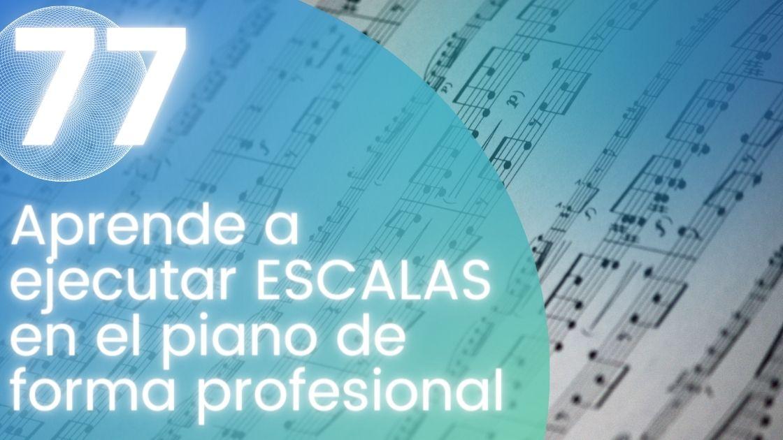 Aprende a ejecutar ESCALAS en el piano de forma profesional
