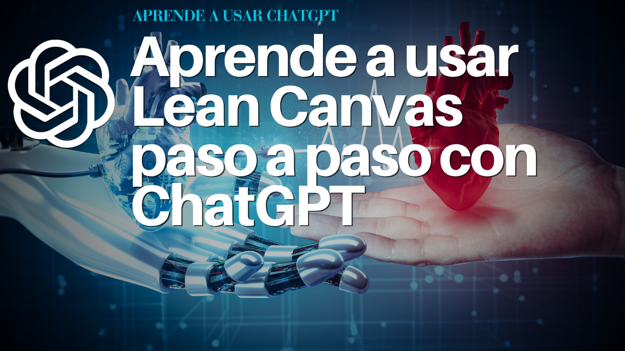 Aprende a usar Lean Canvas paso a paso con ChatGPT