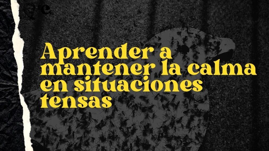 Aprender a mantener la calma en situaciones tensas