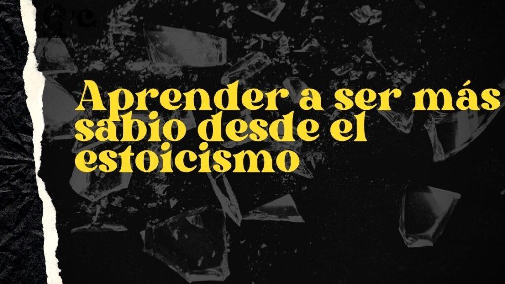 Aprender a ser más sabio desde el estoicismo