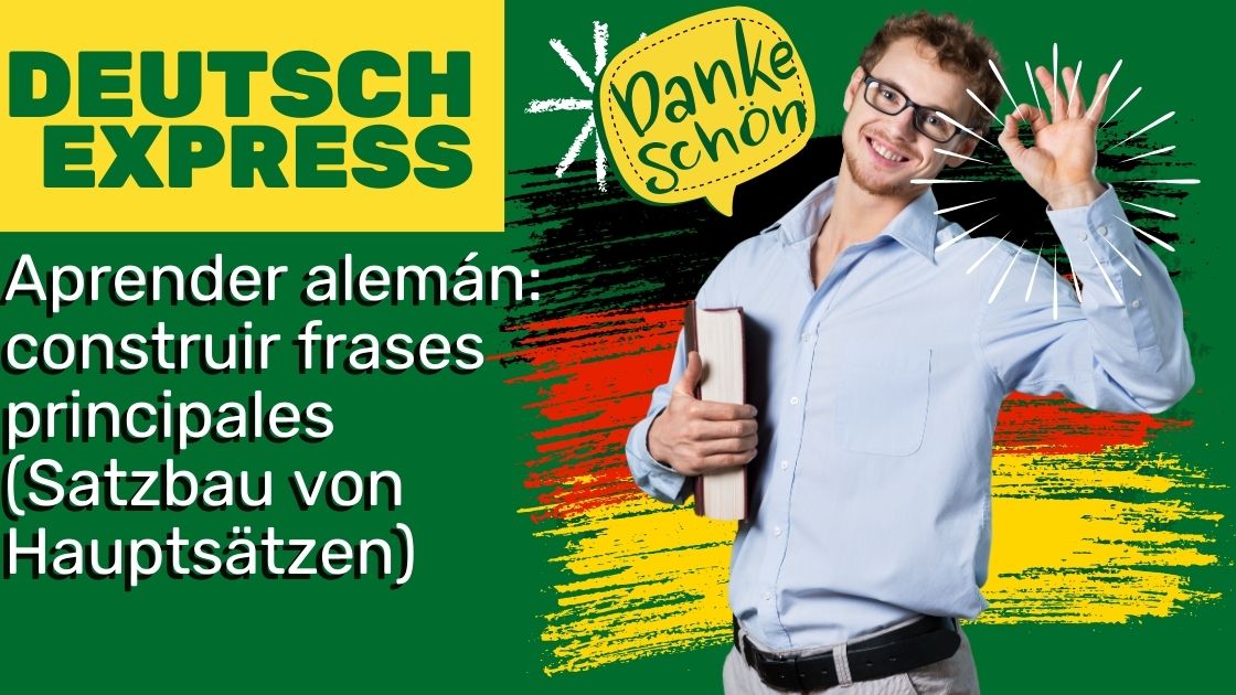 Aprender alemán: construir frases principales (Satzbau von Hauptsätzen)
