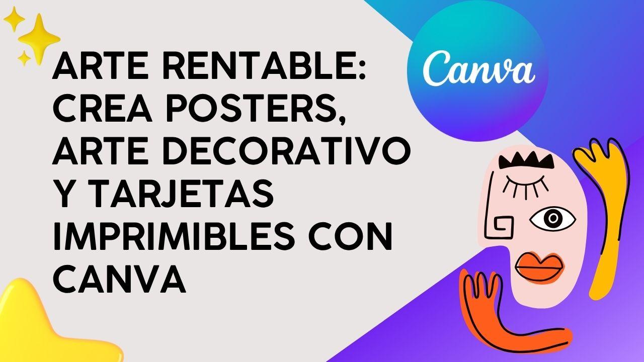 Arte Rentable: Crea posters, arte decorativo y tarjetas imprimibles con Canva