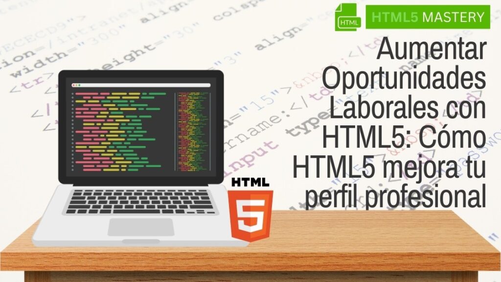 Aumentar Oportunidades Laborales con HTML5: Cómo HTML5 mejora tu perfil profesional