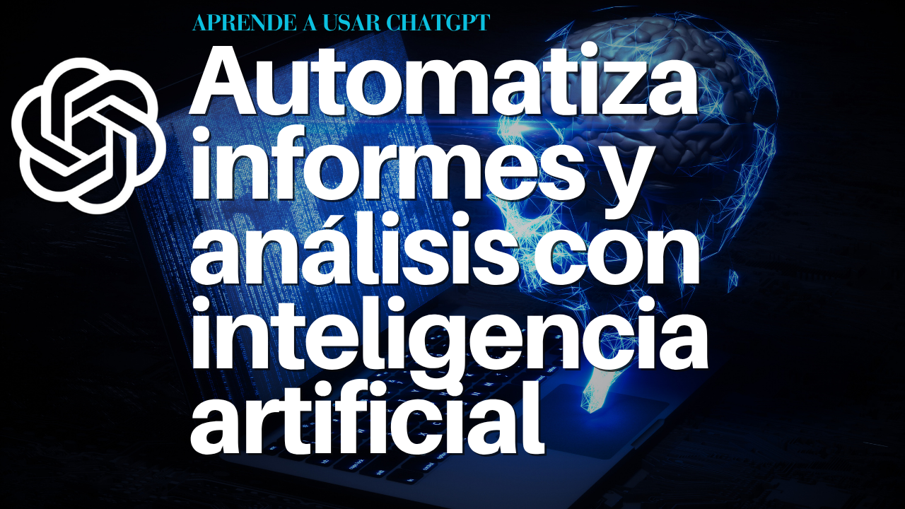 Automatiza informes y análisis con inteligencia artificial