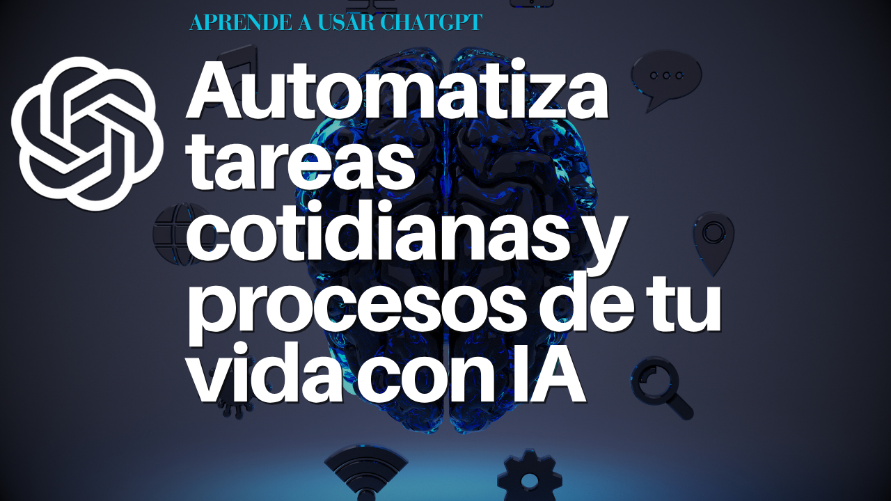 Automatiza tareas cotidianas y procesos de tu vida con IA