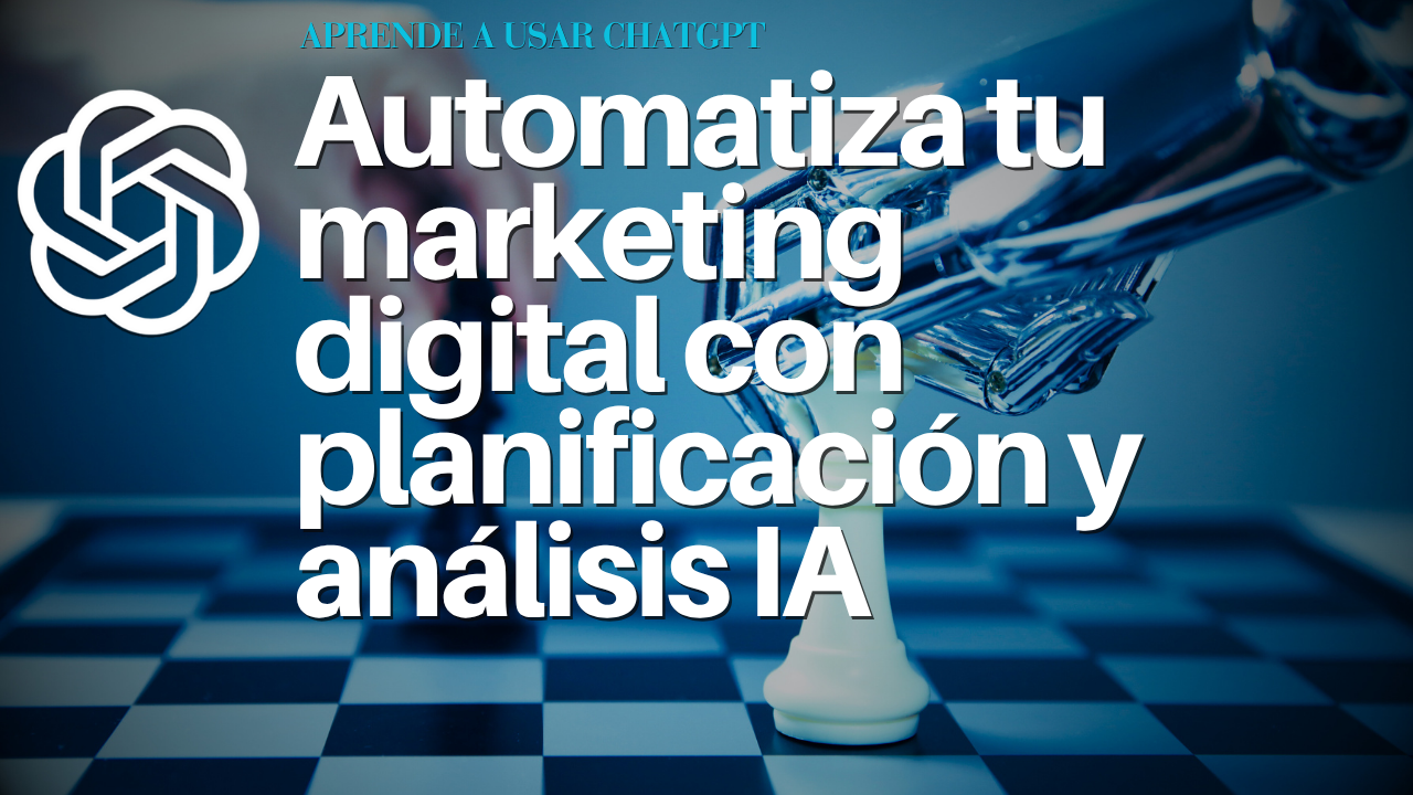 Automatiza tu marketing digital con planificación y análisis IA