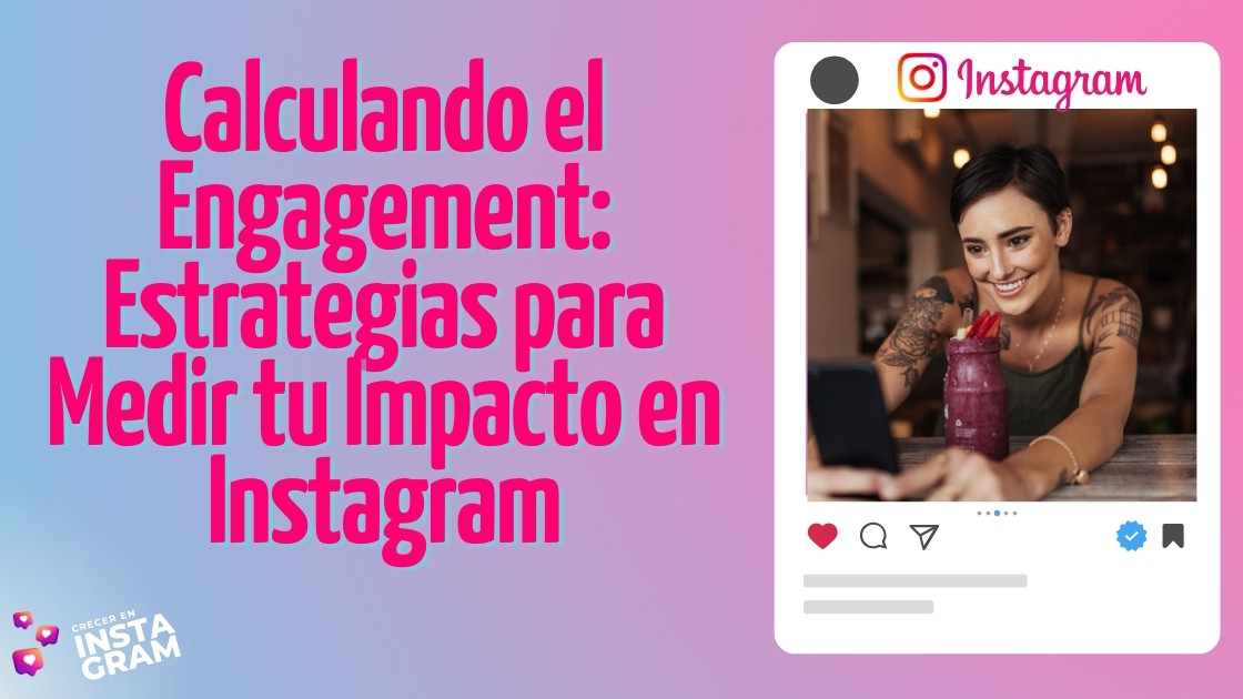 Calculando el Engagement: Estrategias para Medir tu Impacto en Instagram