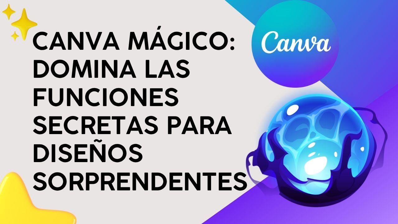 Canva Mágico: Domina las funciones secretas para diseños sorprendentes