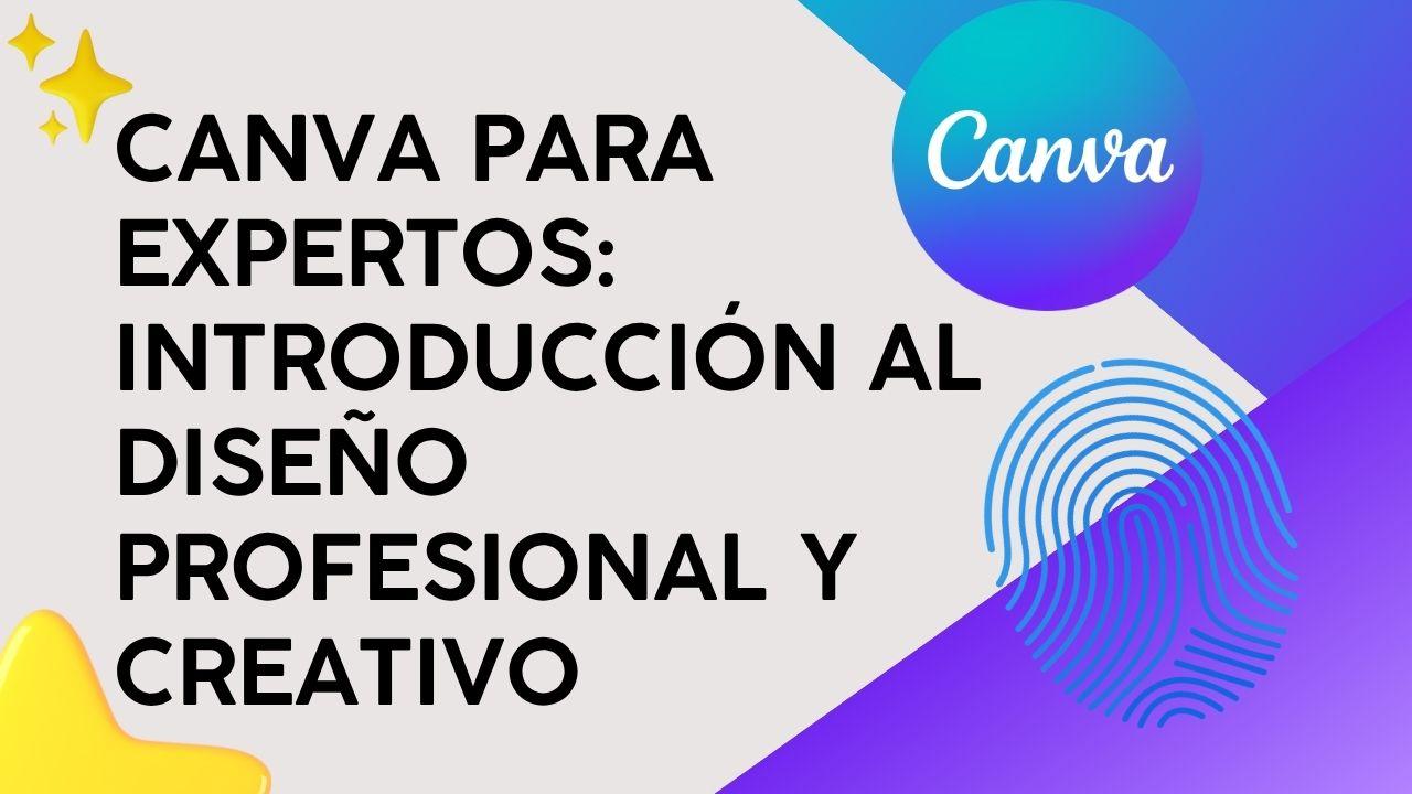 Canva para expertos: Introducción al diseño profesional y creativo