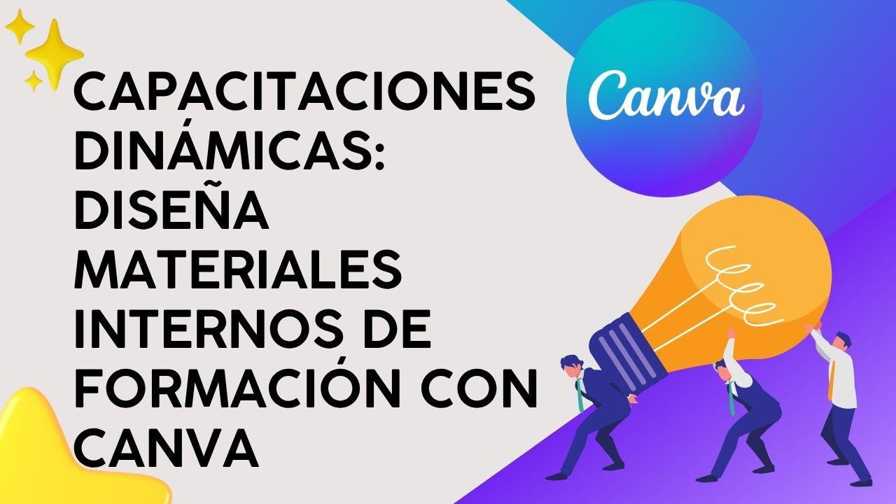Capacitaciones Dinámicas: Diseña materiales internos de formación con Canva