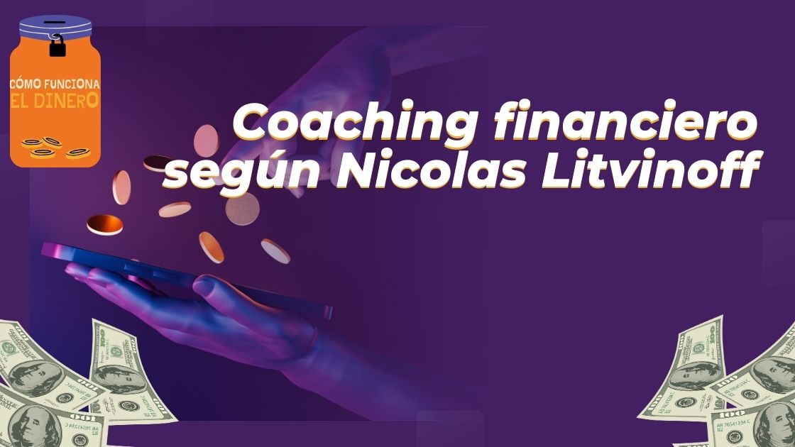Coaching financiero según Nicolas Litvinoff