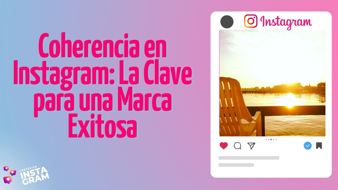 Coherencia en Instagram: La Clave para una Marca Exitosa