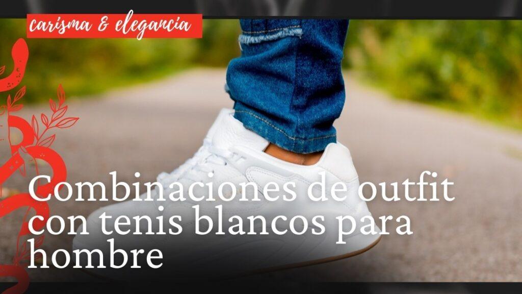 Combinaciones de outfit con tenis blancos para hombre