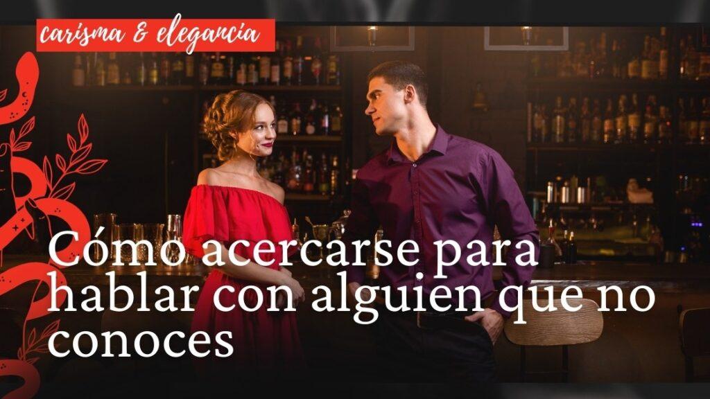Cómo acercarse para hablar con alguien que no conoces