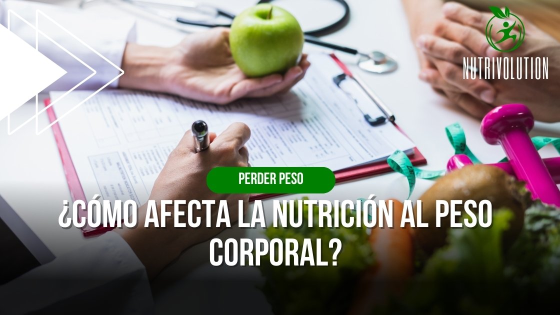 Cómo afecta la nutrición al peso corporal