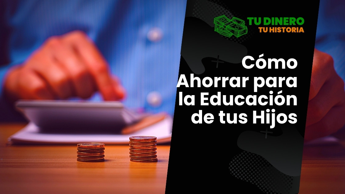 Cómo Ahorrar para la Educación de tus Hijos