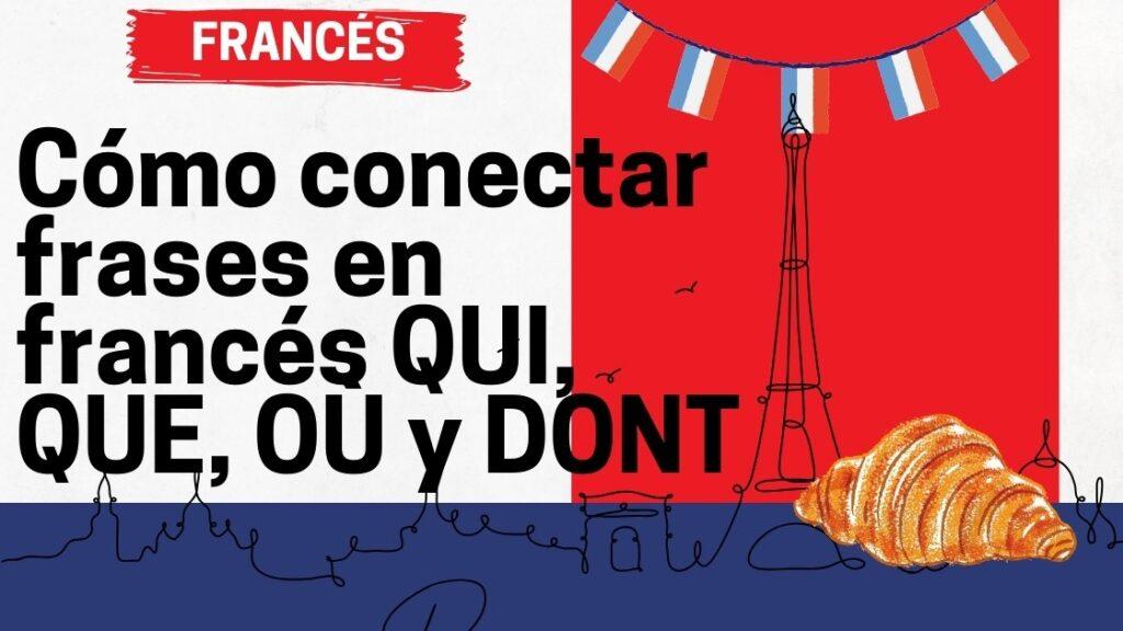 Cómo conectar frases en francés QUI, QUE, OÙ y DONT