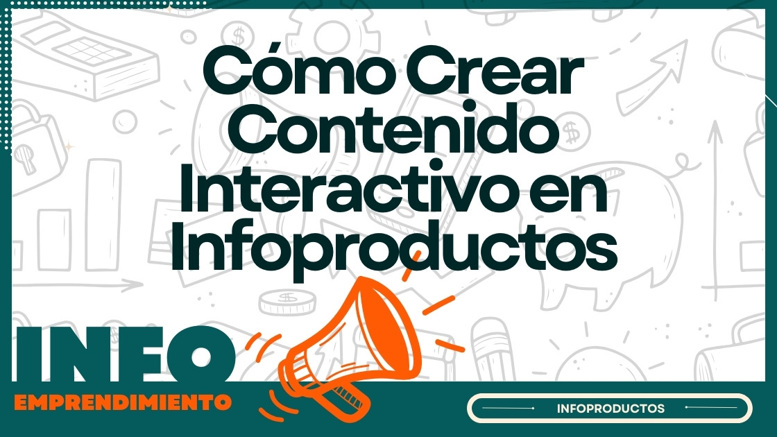 Cómo Crear Contenido Interactivo en Infoproductos