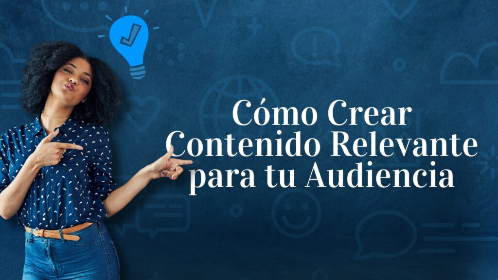 Cómo Crear Contenido Relevante para tu Audiencia