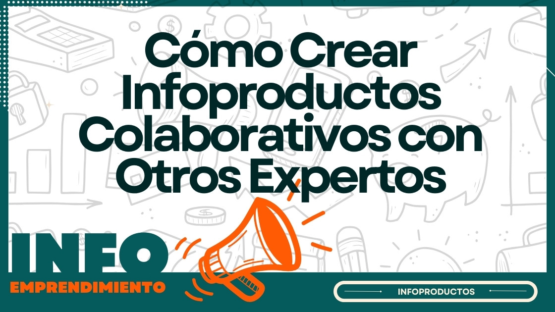 Cómo Crear Infoproductos Colaborativos con Otros Expertos