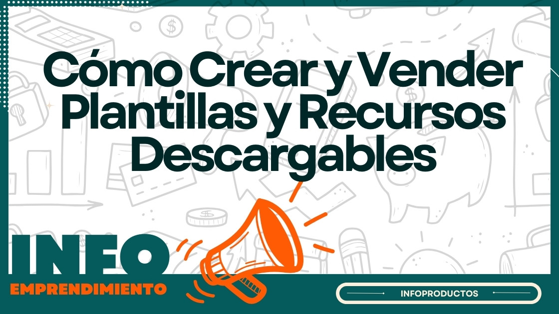 Cómo Crear y Vender Plantillas y Recursos Descargables