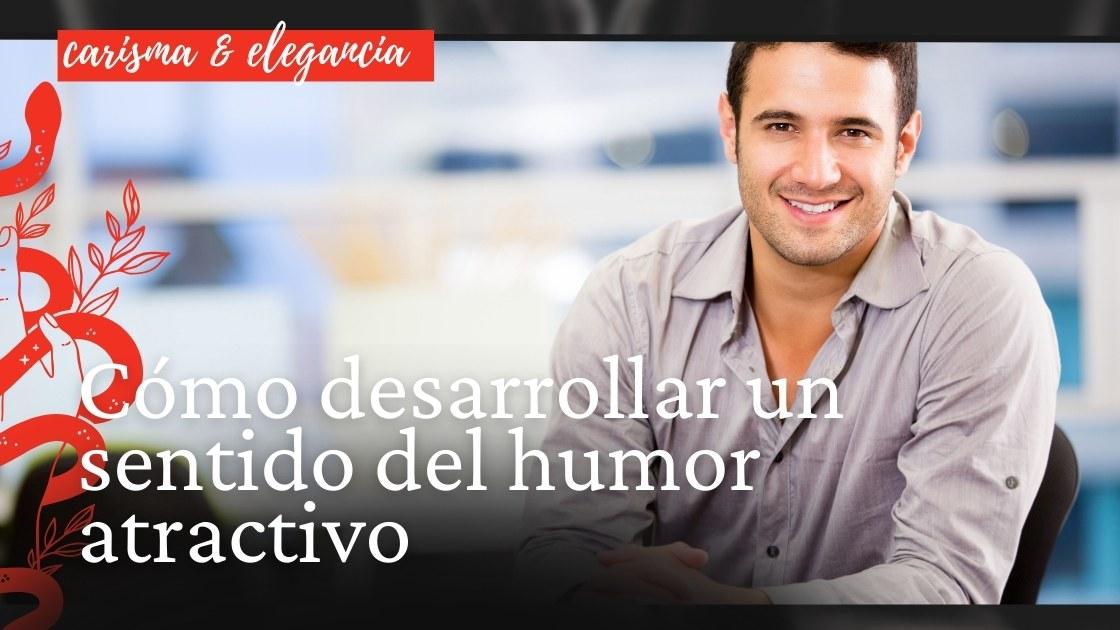 Cómo desarrollar un sentido del humor atractivo