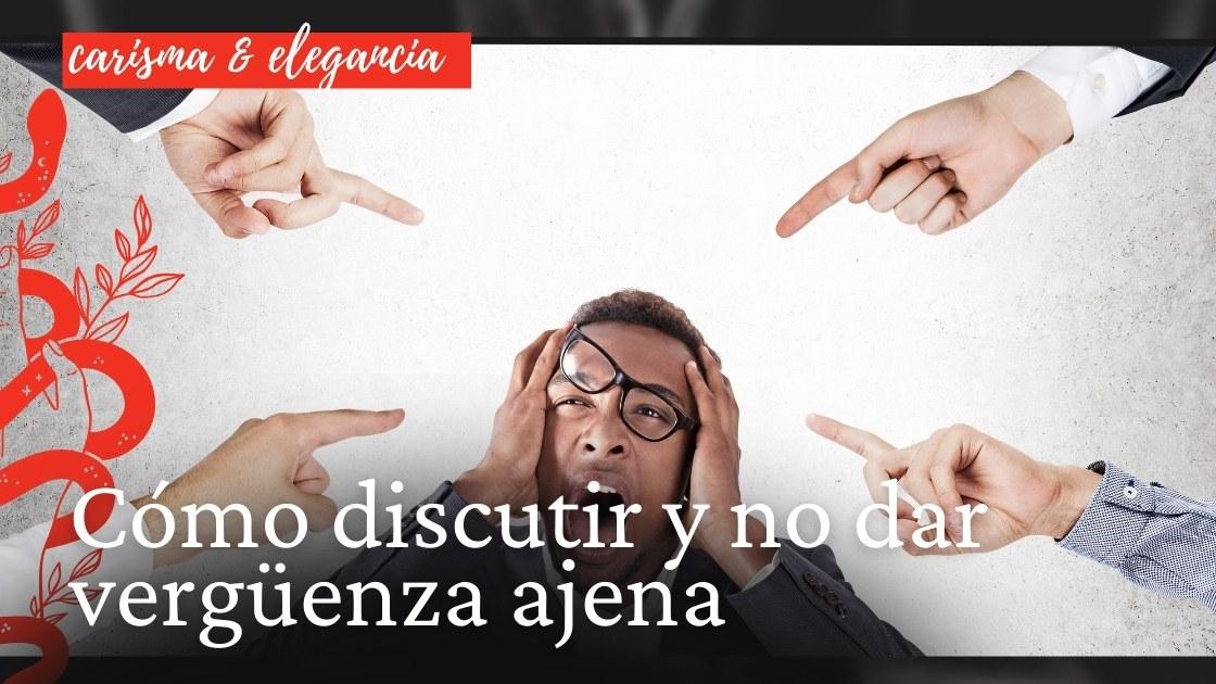 Cómo discutir y no dar vergüenza ajena