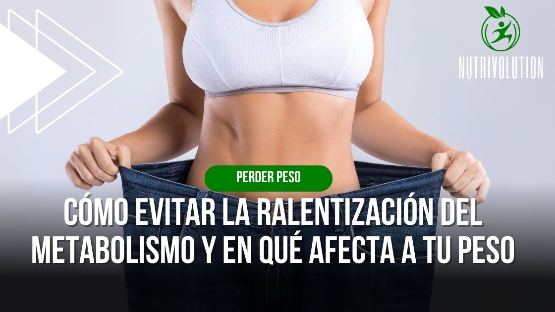 Cómo evitar la ralentización del metabolismo y en qué afecta a tu peso