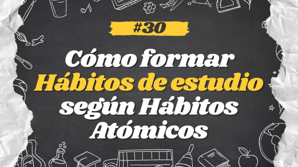 Cómo formar hábitos de estudio según Hábitos Atómicos