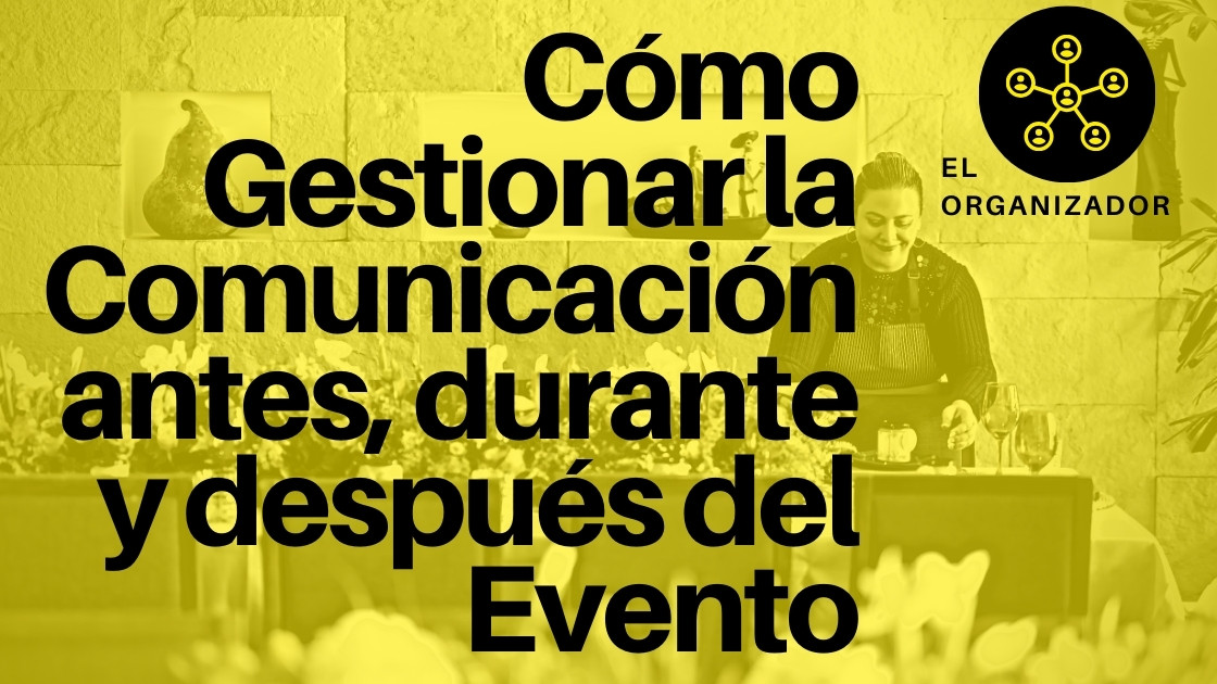 Cómo Gestionar la Comunicación antes, durante y después del Evento