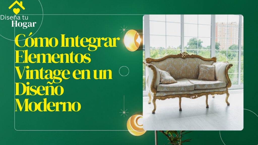 Cómo Integrar Elementos Vintage en un Diseño Moderno