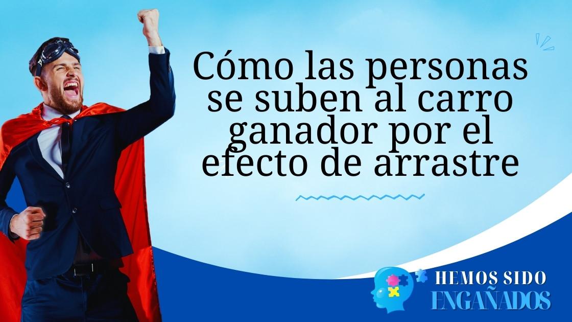 Cómo las personas se suben al carro ganador por el efecto de arrastre