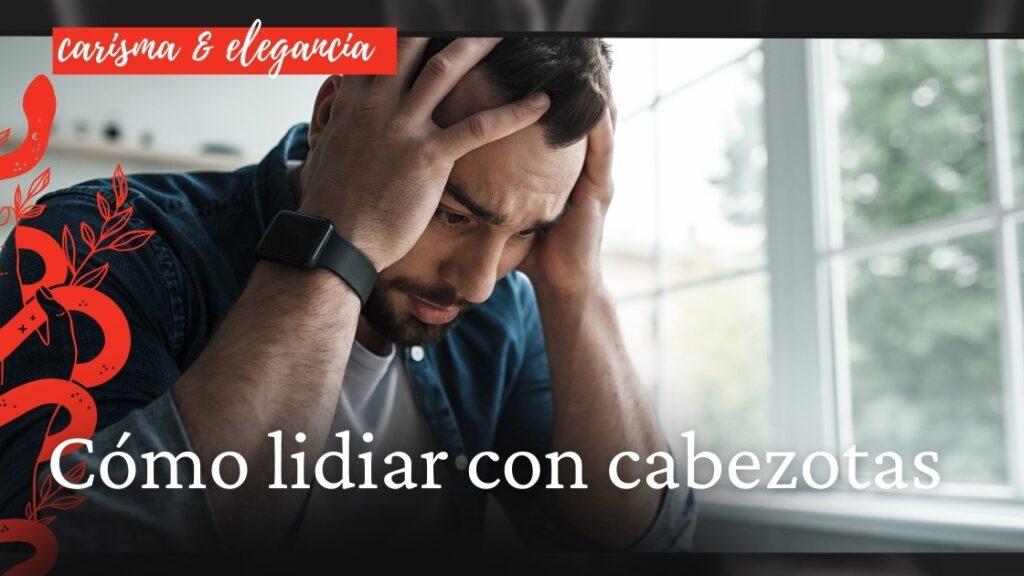 Cómo lidiar con cabezotas