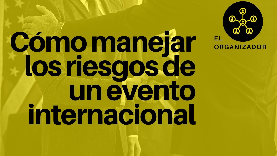 Cómo manejar los riesgos de un evento internacional