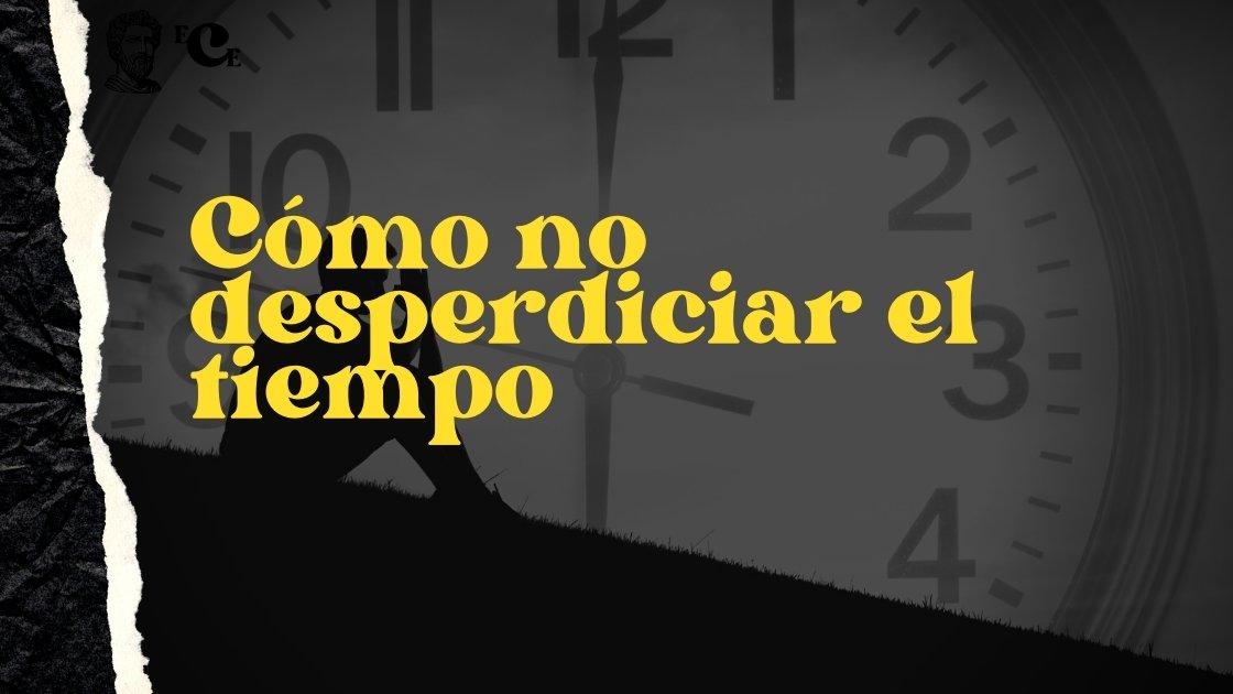 Cómo no desperdiciar el tiempo