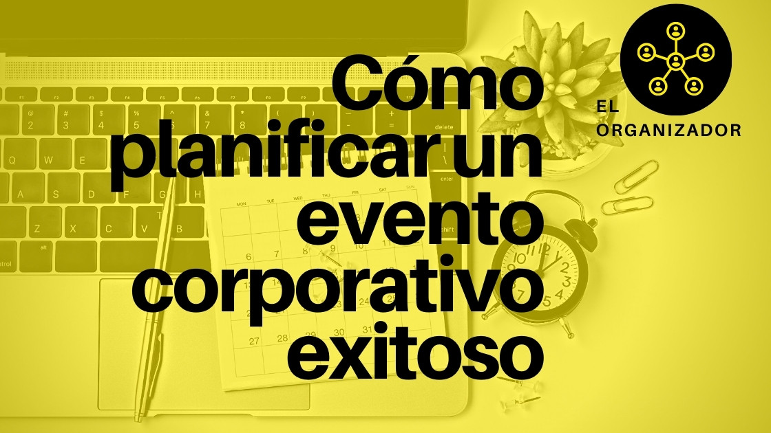 Cómo planificar un evento corporativo exitoso