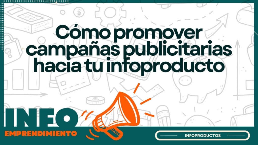 Cómo promover campañas publicitarias hacia tu infoproducto