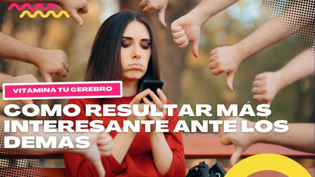 Cómo resultar más interesante ante los demás