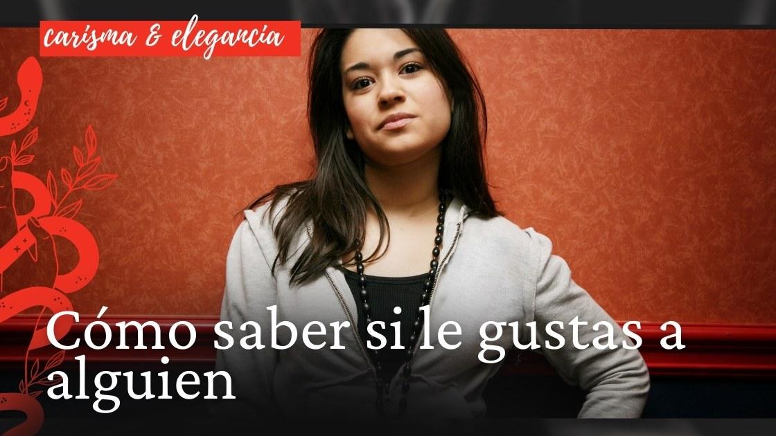 Cómo saber si le gustas a alguien