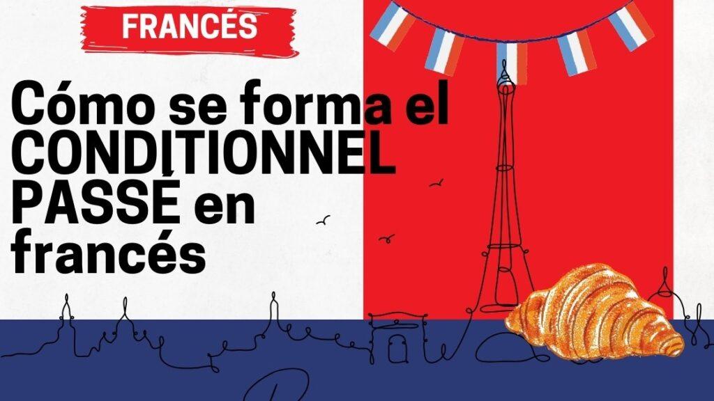 Cómo se forma el CONDITIONNEL PASSÉ en francés